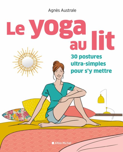 Le Yoga au lit : 30 postures ultra-simples pour s y mettre