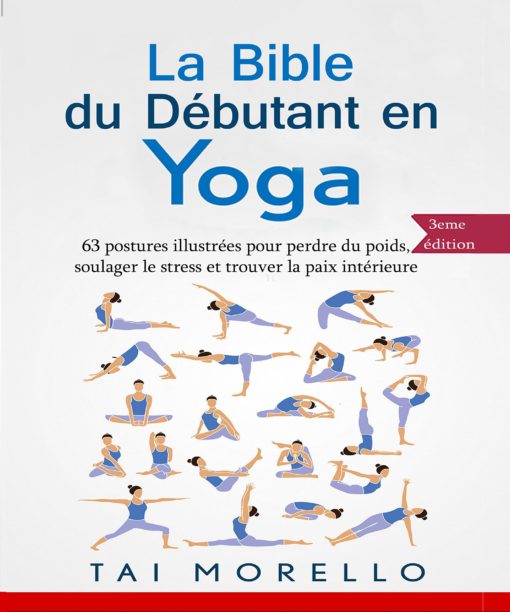 Yoga: La bible du débutant en Yoga: 63 postures illustrées pour perdre du poids, soulager le stress et trouver la paix intérieure