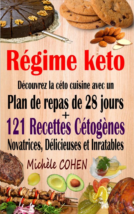 Régime keto: Découvrez la céto cuisine avec un plan de repas de 28 jours + 121 recettes cétogènes novatrices, délicieuses et inratables pour régime cétogène et régime Low-Carb. Recettes keto faciles