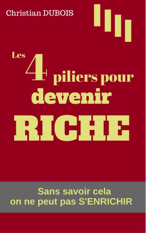 Les 4 piliers pour devenir riche. (Série finances personnelles - livre 1): Sans savoir cela on ne peut pas s'enrichir