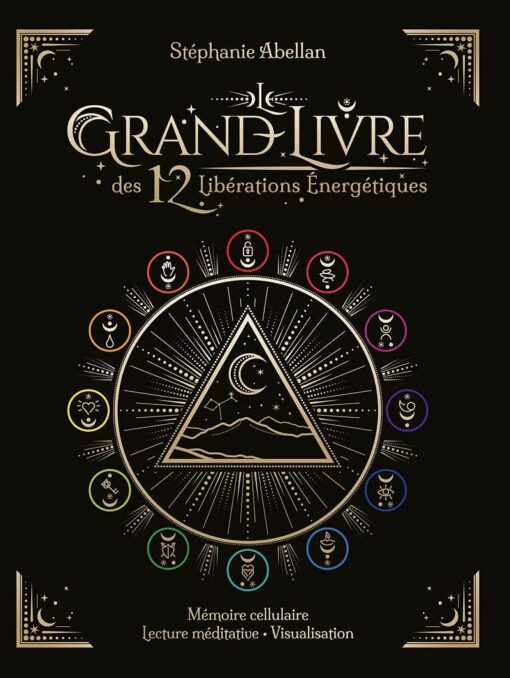 Le Grand livre des 12 libérations énergétiques - Mémoires cellulaires Lecture méditative Visualisati